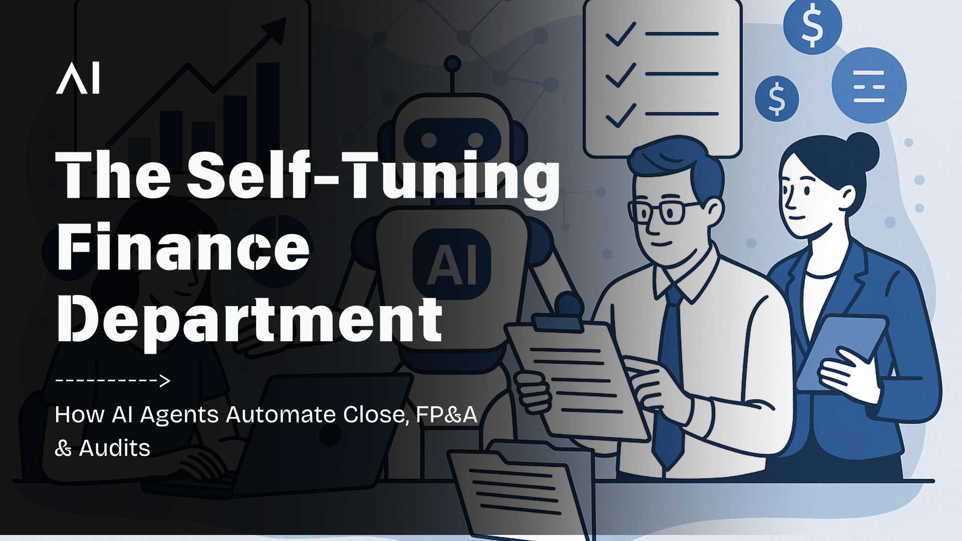 The Self-Tuning Finance Department: How AI Agents Automate Close, FP&A & Audits