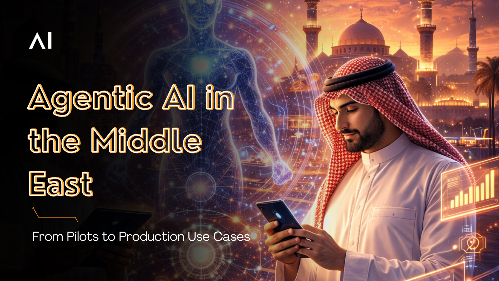 Agentic AI in the Middle East: From Pilots to Production Use Cases