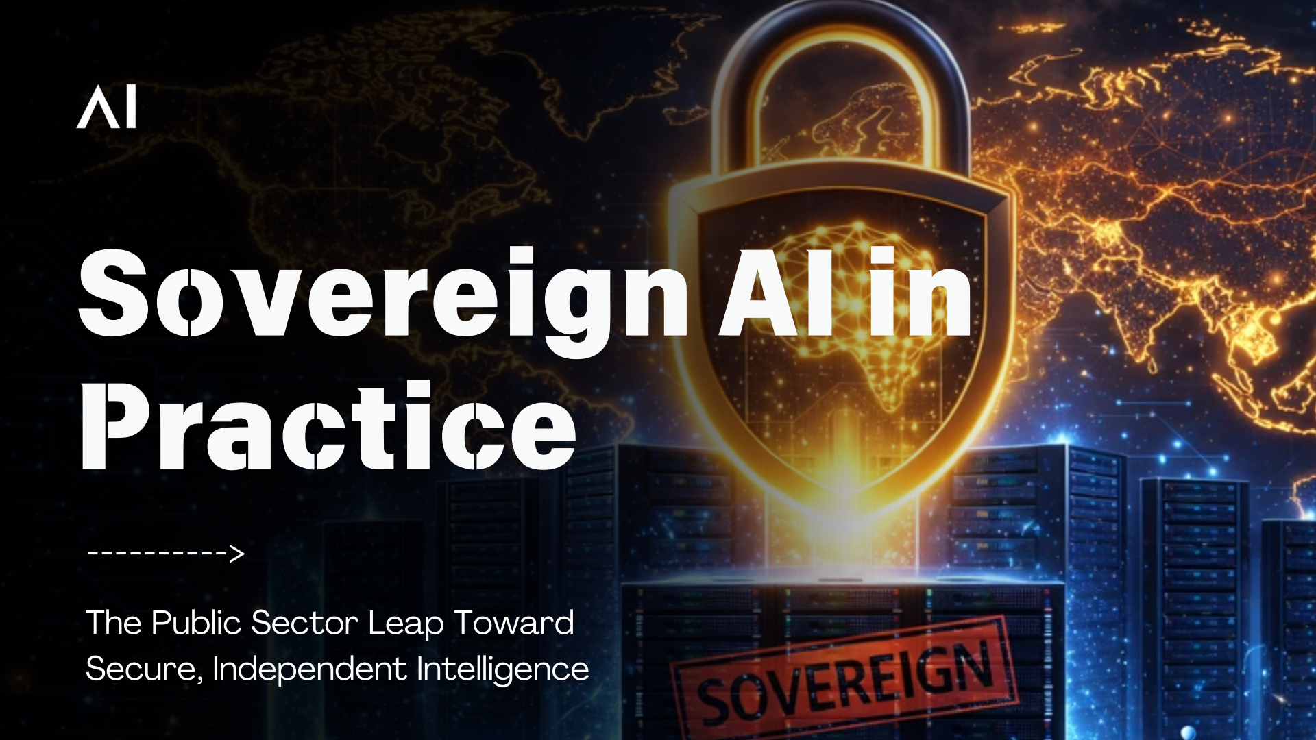Sovereign AI in Practice: The Public Sector Leap Toward Secure, Independent Intelligence