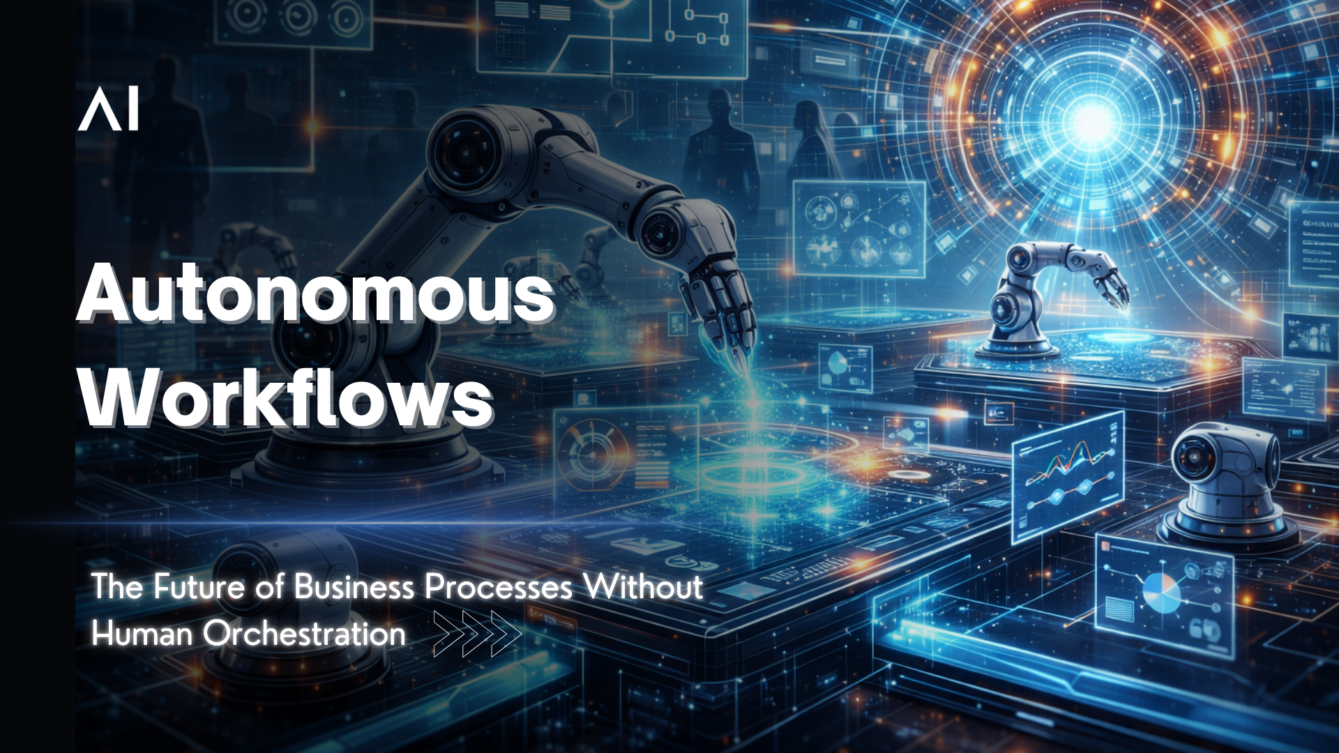 Autonomous Workflows: The Future of Business Processes Without Human Orchestration