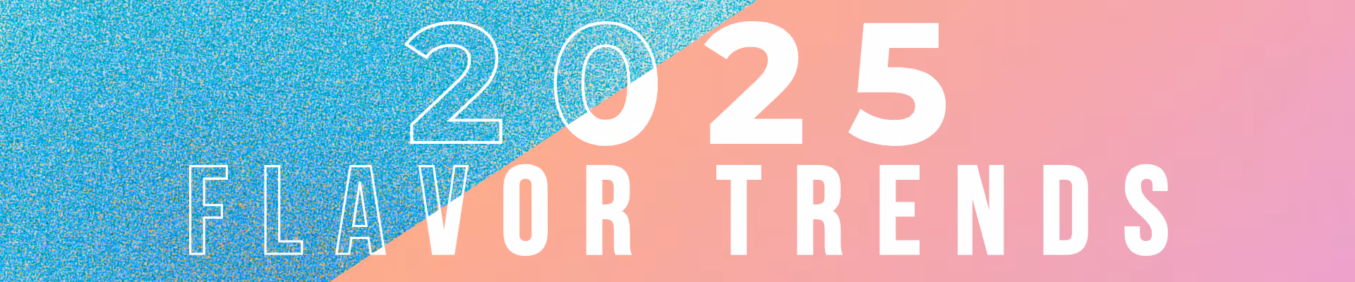 2025 Flavor Trends 
