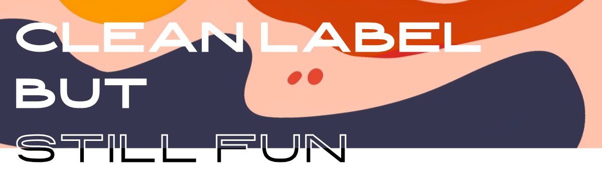 Clean Label But Still Fun