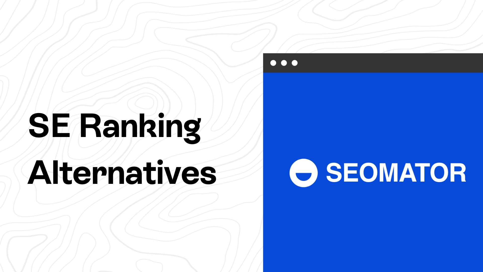 6 Top SE Ranking Alternatives To Consider SEOmator