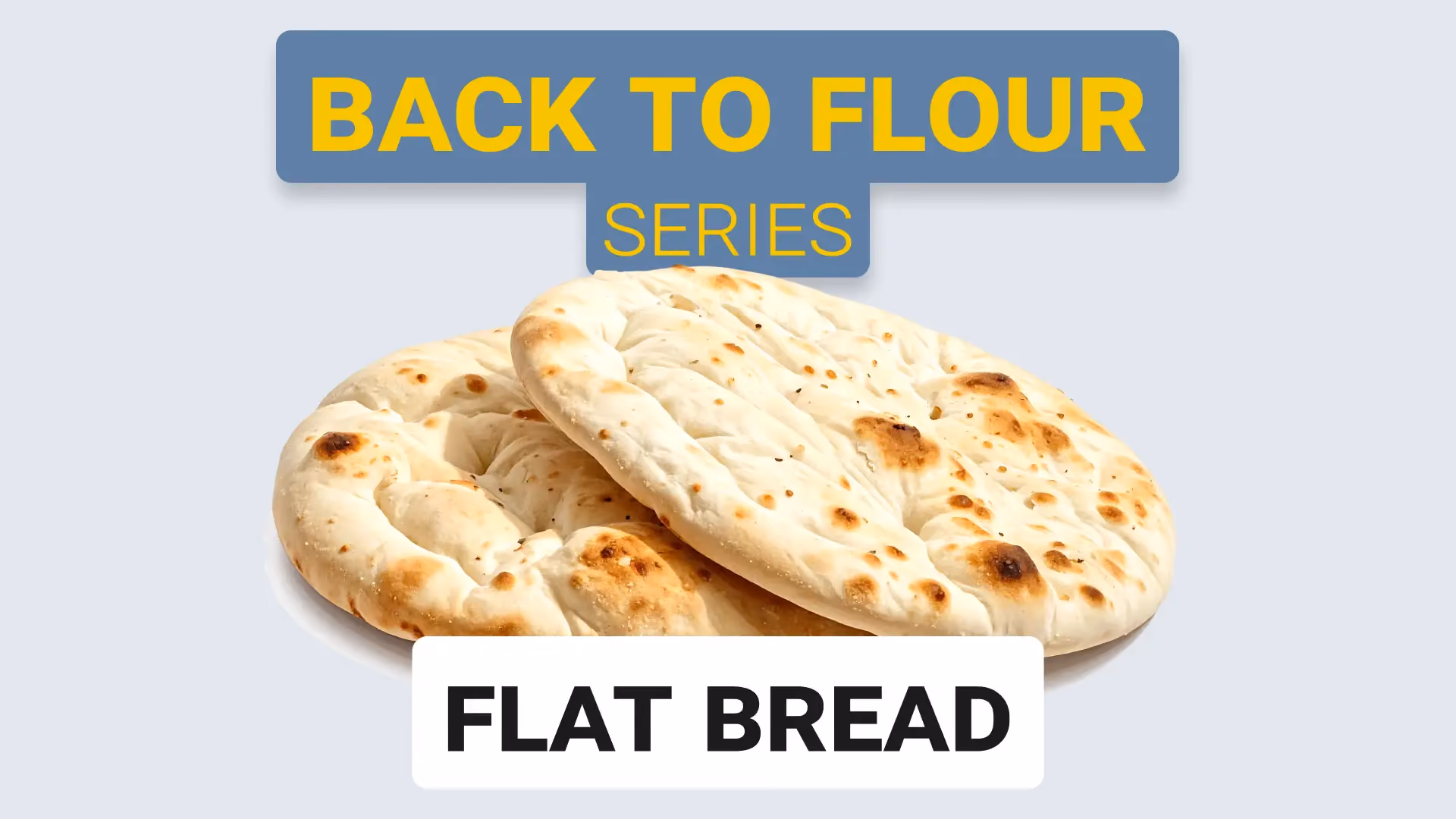 Flat Bread: Balancing Flexibility and Texture
