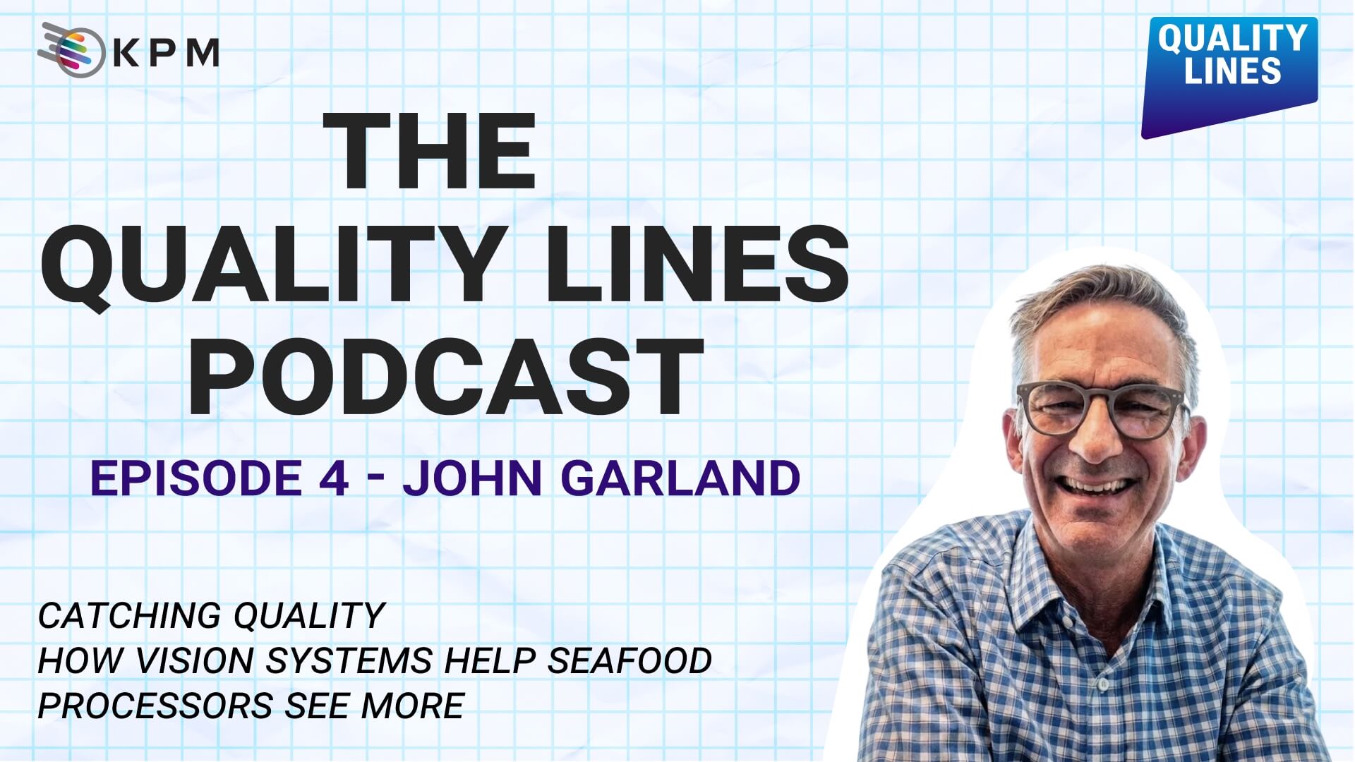 第4集——克利尔沃特的约翰·加兰分享了包括视觉检测在内的现代技术如何保护质量，以及冷冻食品为何能胜过新鲜。