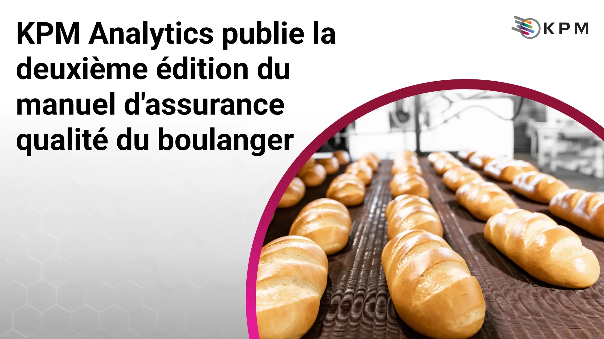 KPM Analytics publie la deuxième édition du manuel d'assurance qualité du boulanger