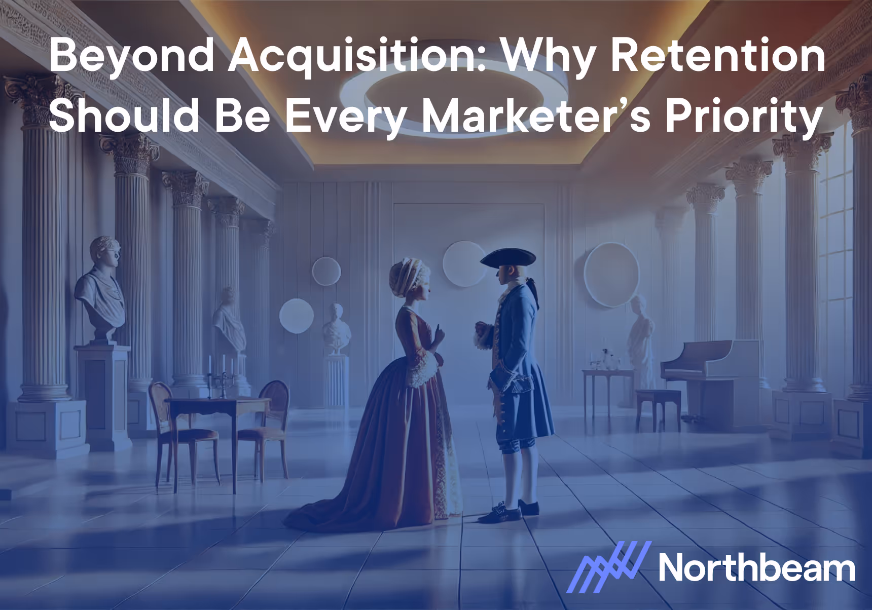 Northbeam highlights customer retention with an elegant historical setting, symbolizing long-term relationships and why retention should be every marketer’s priority.