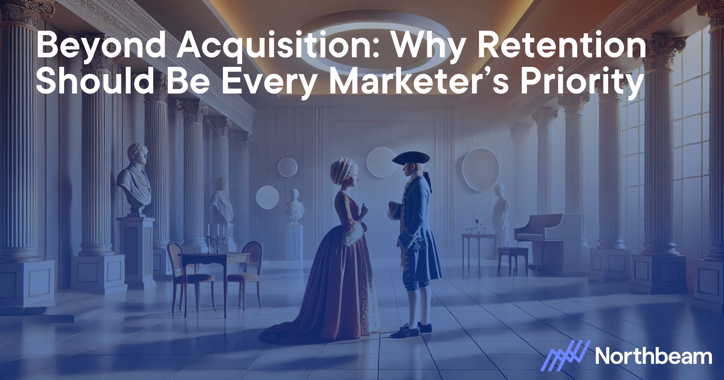 Northbeam highlights customer retention with an elegant historical setting, symbolizing long-term relationships and why retention should be every marketer’s priority.
