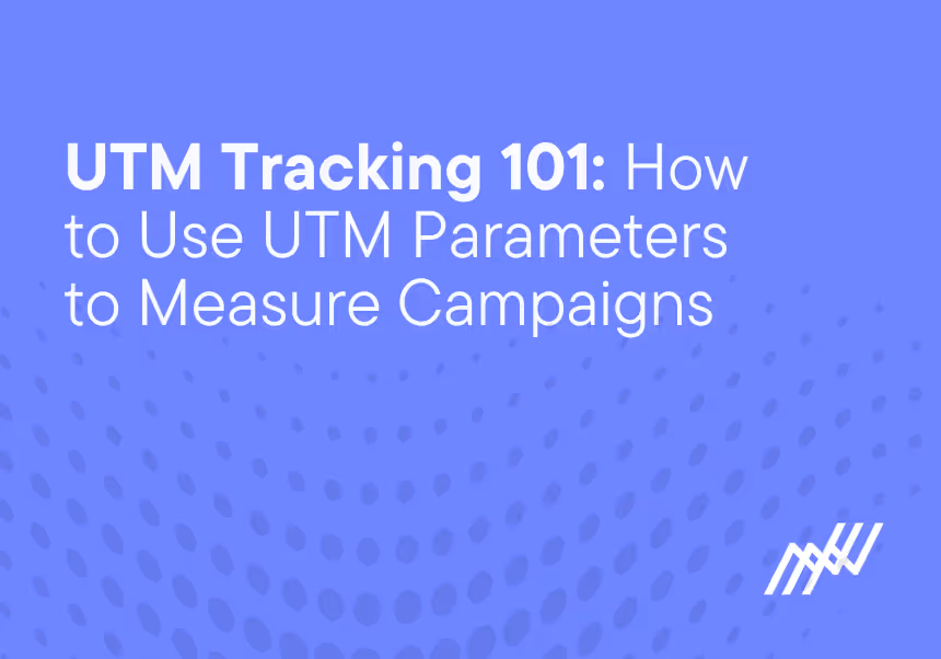 Utm Tracking 101 How To Use Utm Parameters To Measure Campaigns