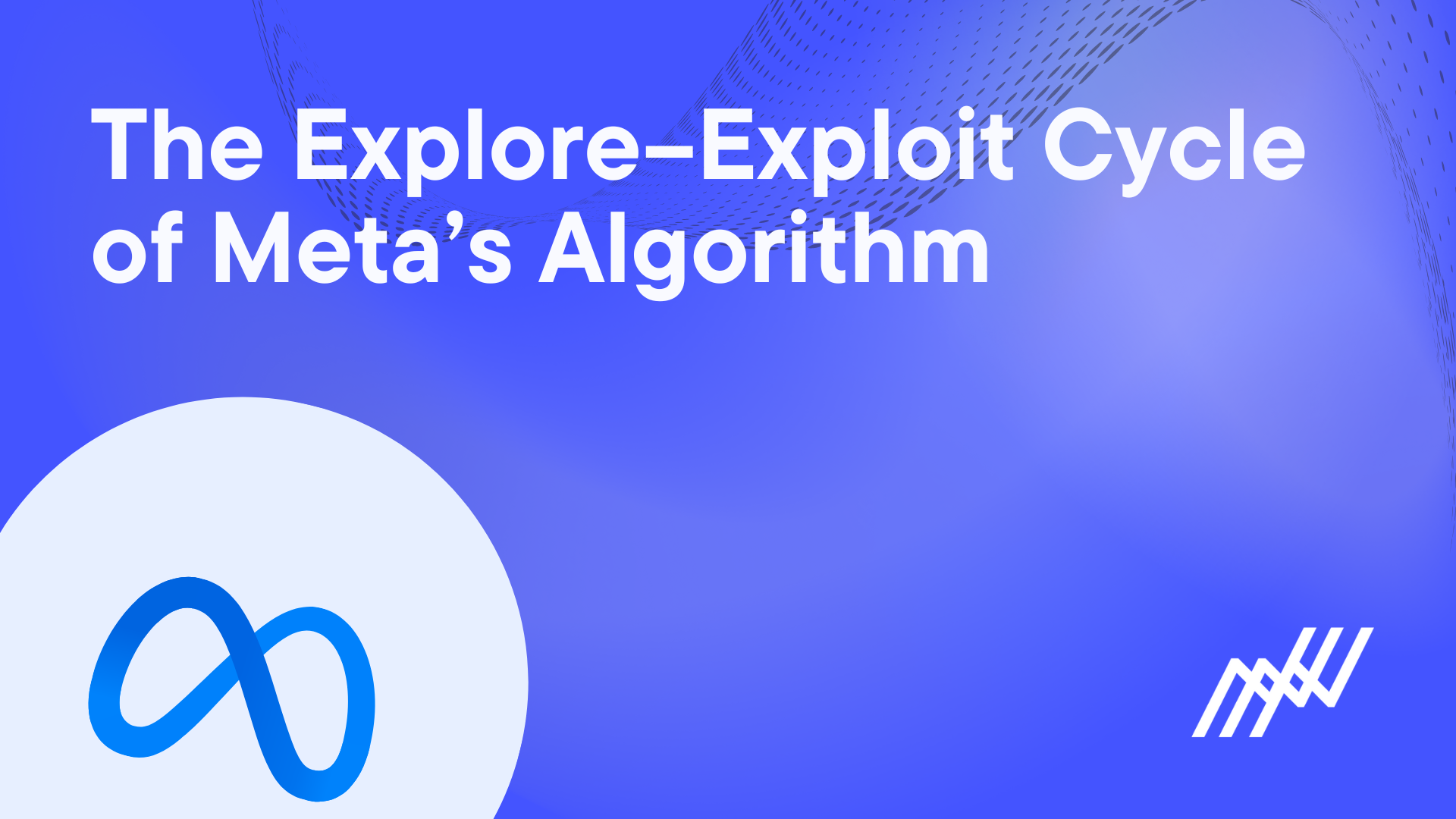 The Explore Exploit Cycle Of Meta's Algorithm