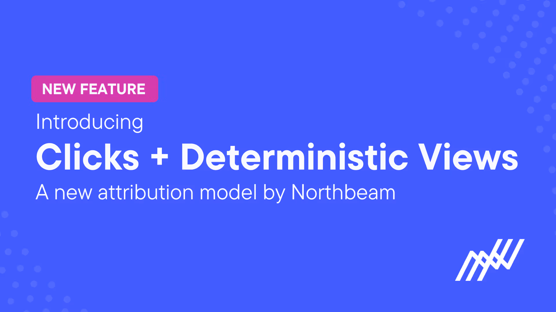 Clicks + Deterministic Views, by Northbeam.