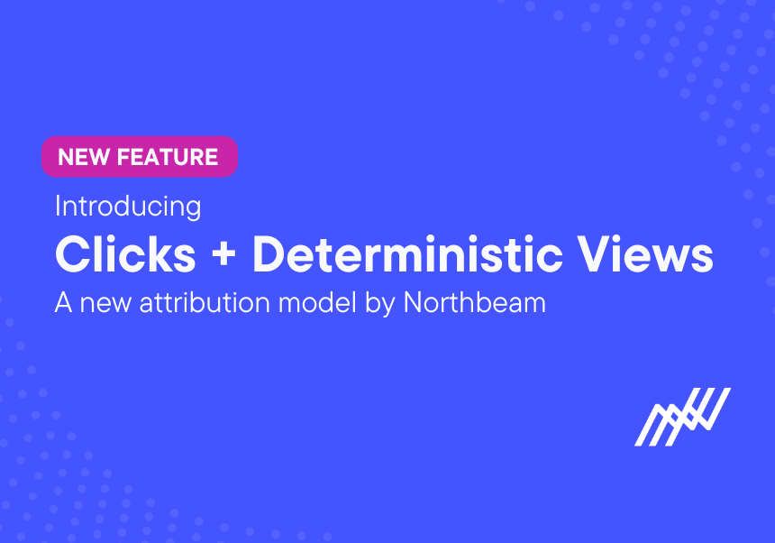 Clicks + Deterministic Views, by Northbeam. 