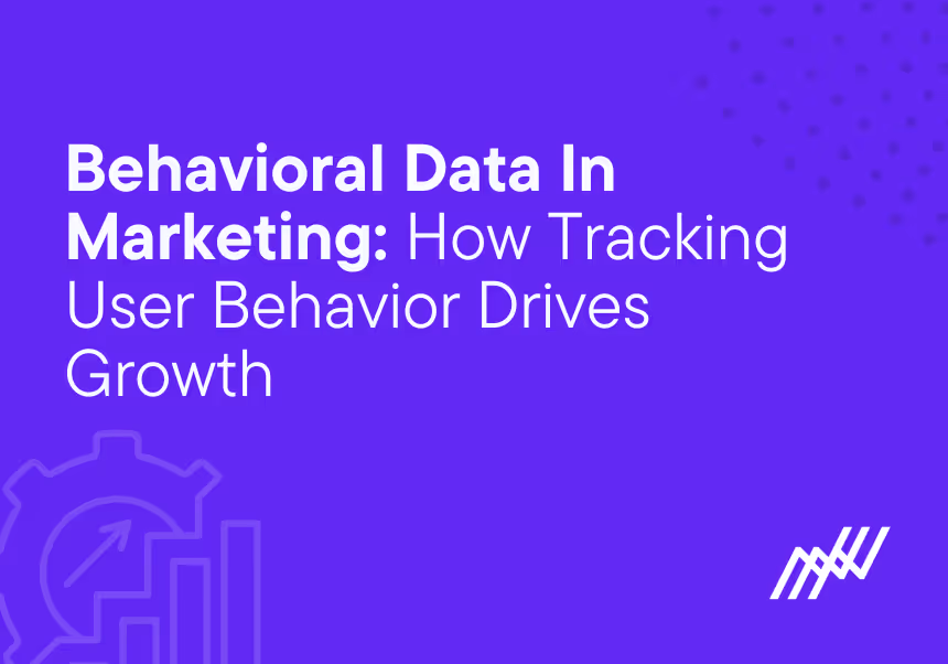 Behavioral Data In Marketing How User Behavior Drives Growth