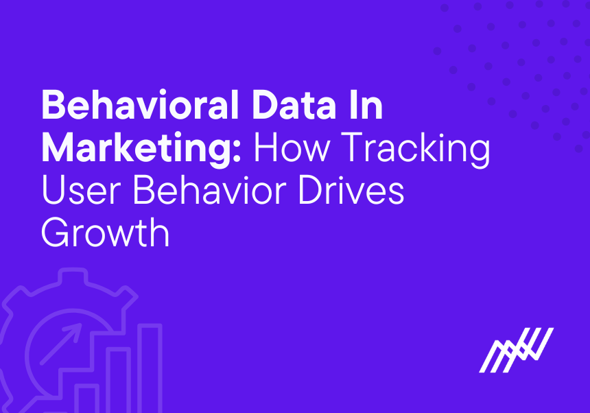 Behavioral Data In Marketing How User Behavior Drives Growth