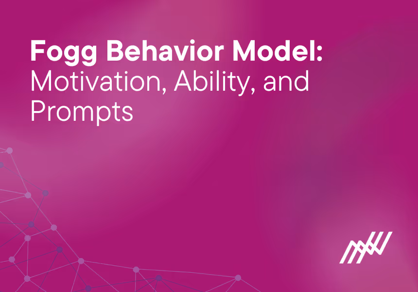 Fogg Behavior Model: Motivation, Ability, and Prompts