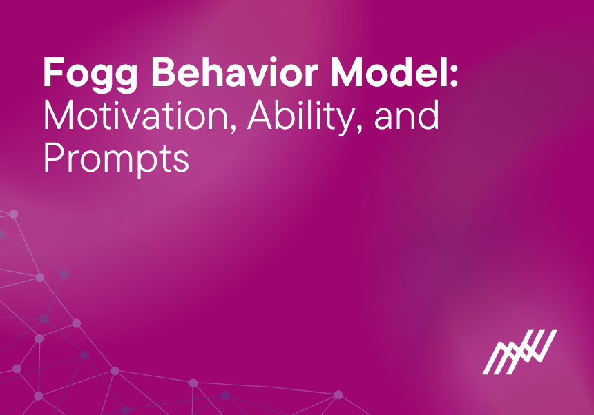 Fogg Behavior Model: Motivation, Ability, and Prompts