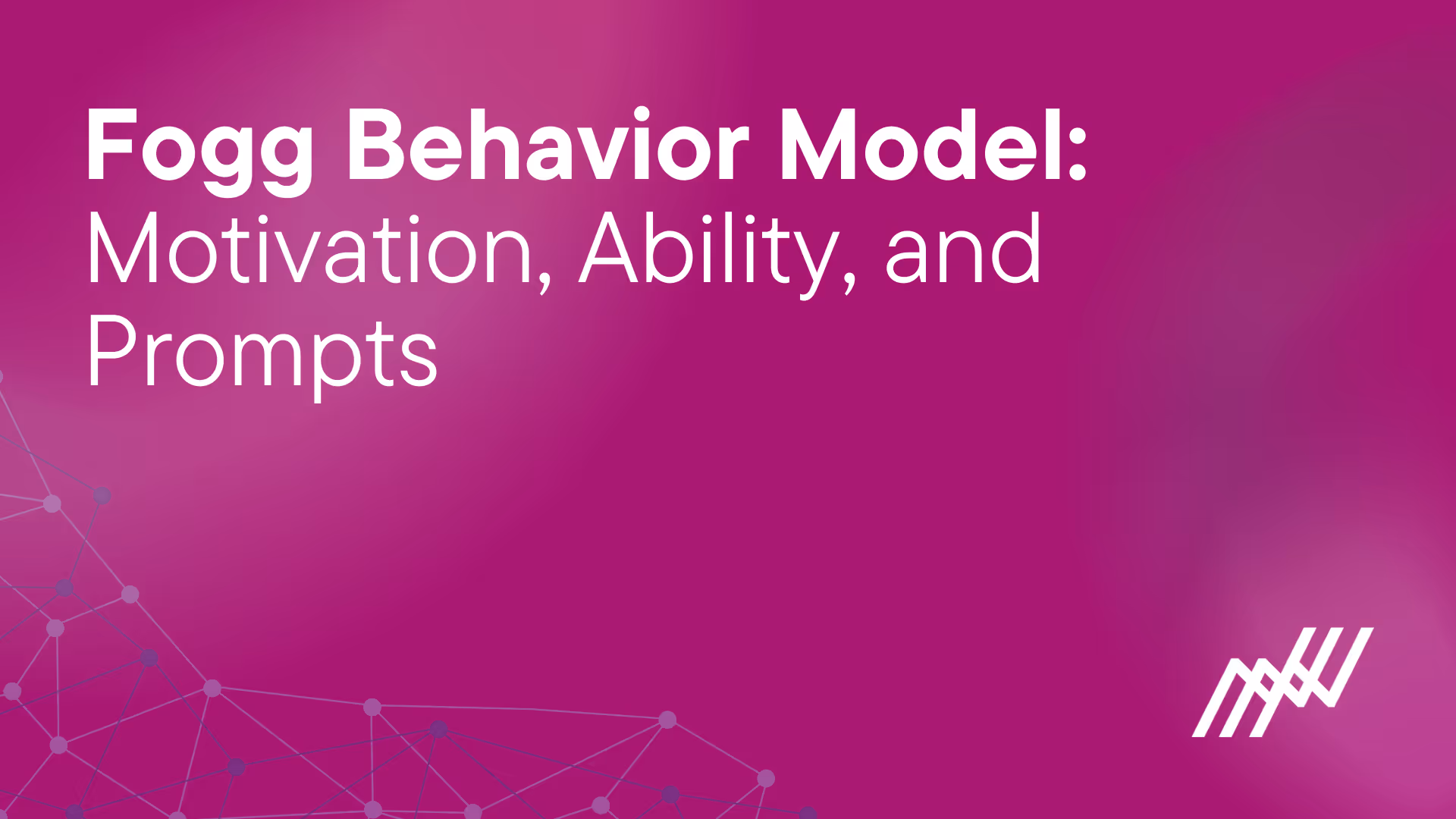 Fogg Behavior Model: Motivation, Ability, and Prompts