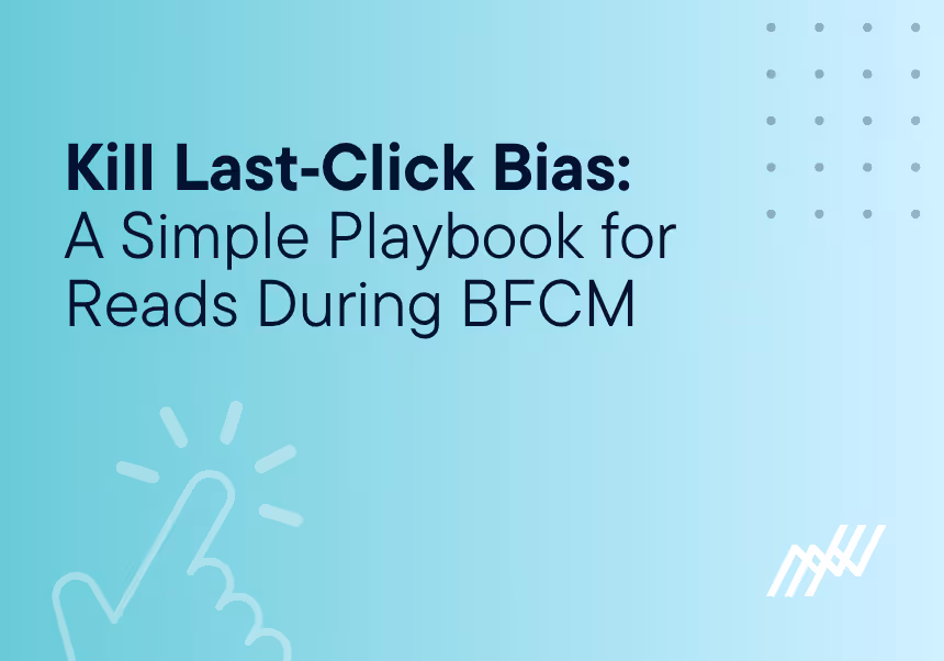 Kill Last Click Bias A Simple Playbook For Read During BFCM