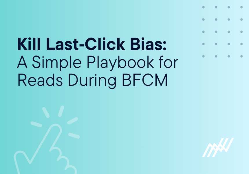 Kill Last Click Bias A Simple Playbook For Read During BFCM