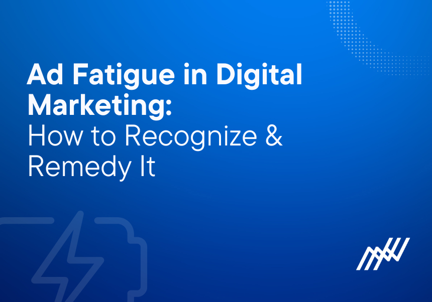 Ad Fatigue In Digital Marketing How To Recognize And Remedy It