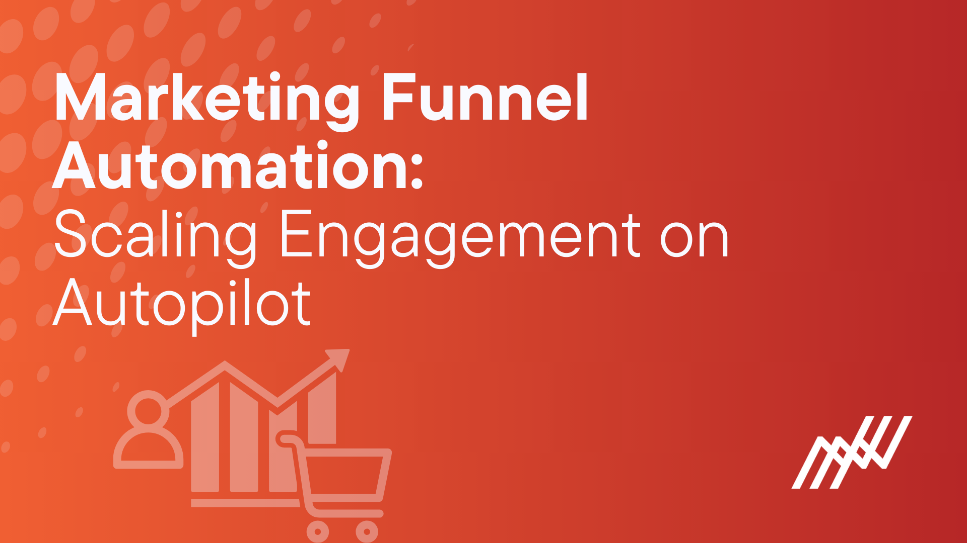 Marketing Funnel Automation Scaling Engagement On Autopilot