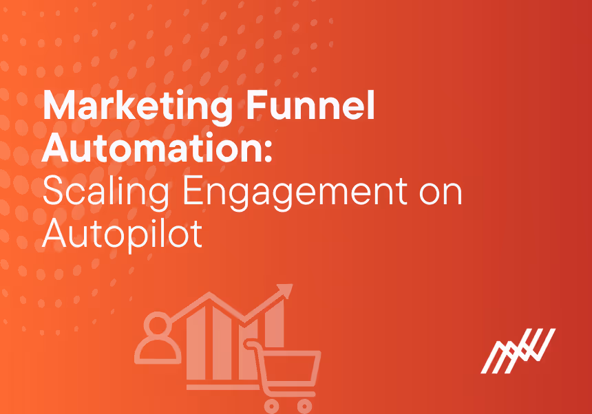 Marketing Funnel Automation Scaling Engagement On Autopilot