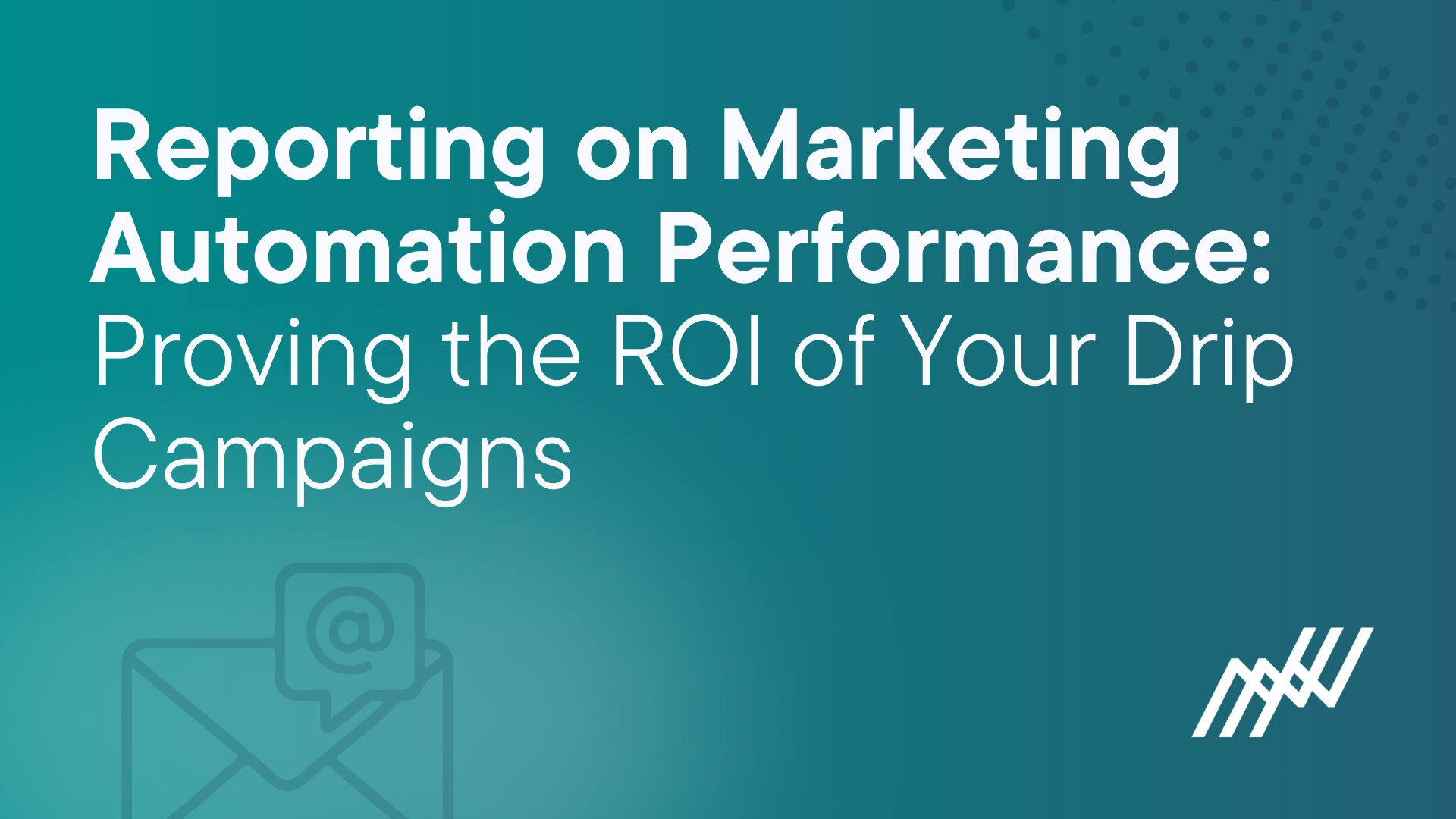 Reporting on Marketing Automation Performance: Proving the ROI of Your Drip Campaigns
