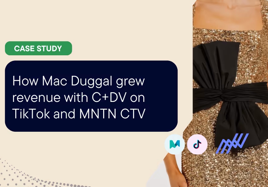How Mac Duggal grew revenue with C+DV on TikTok and MNTN CTV