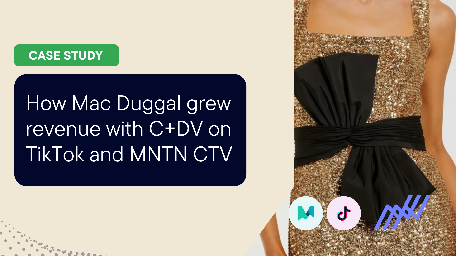 How Mac Duggal grew revenue with C+DV on TikTok and MNTN CTV