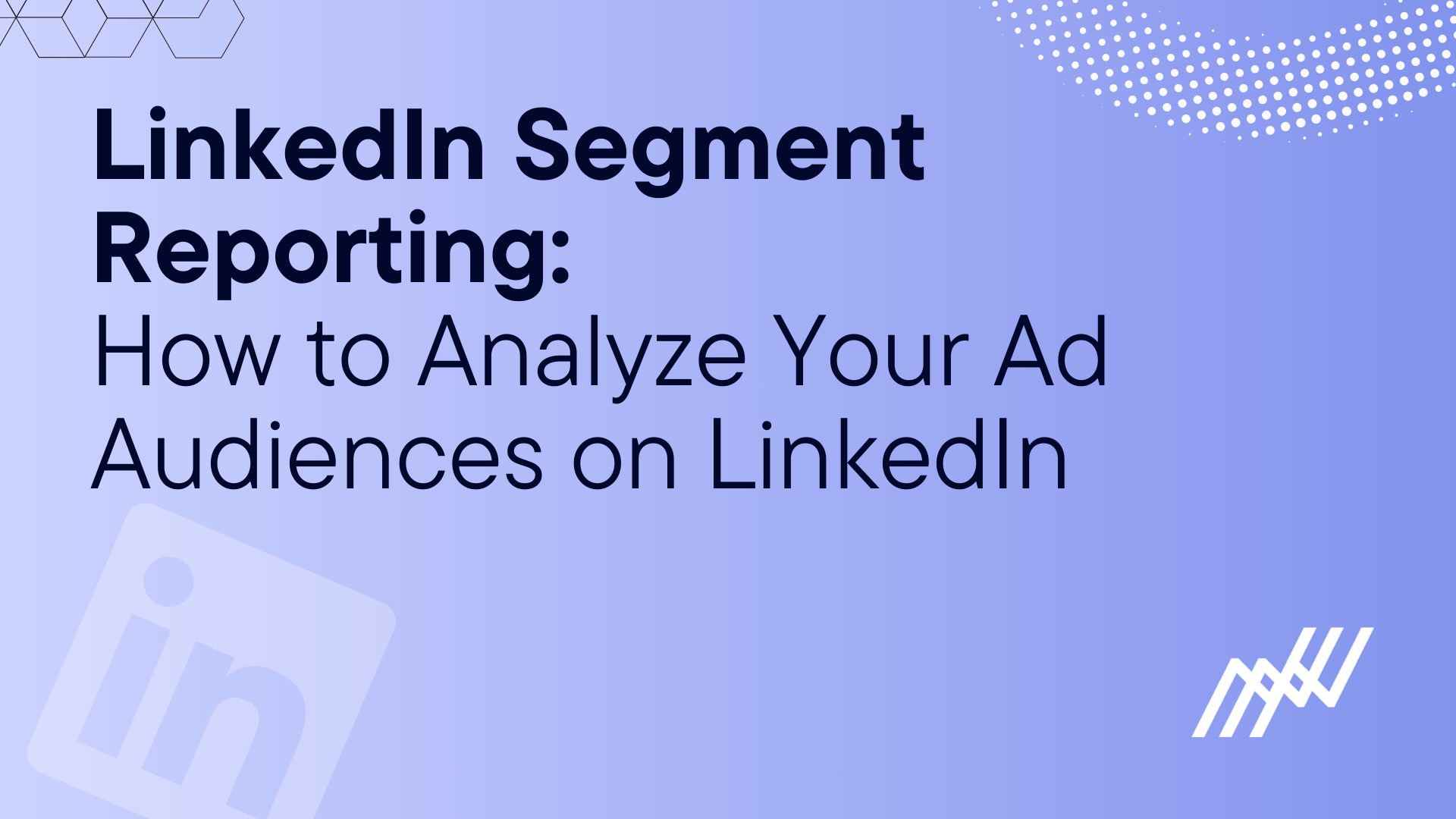 LinkedIn Segment Reporting How To Analyze Your Ad Audiences
