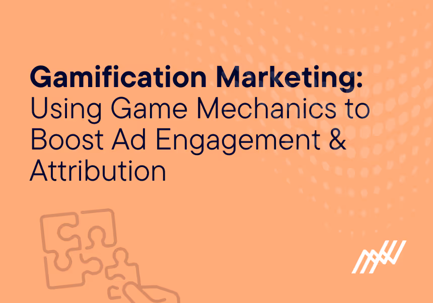 Gamification Marketing: Using Game Mechanics To Boost Ad Engagement & Attribution