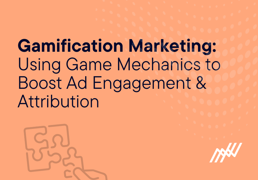 Gamification Marketing: Using Game Mechanics To Boost Ad Engagement & Attribution
