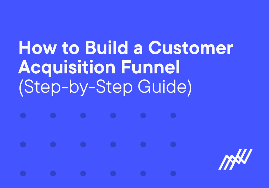 How to Build a Customer Acquisition Funnel (Step-by-Step Guide)