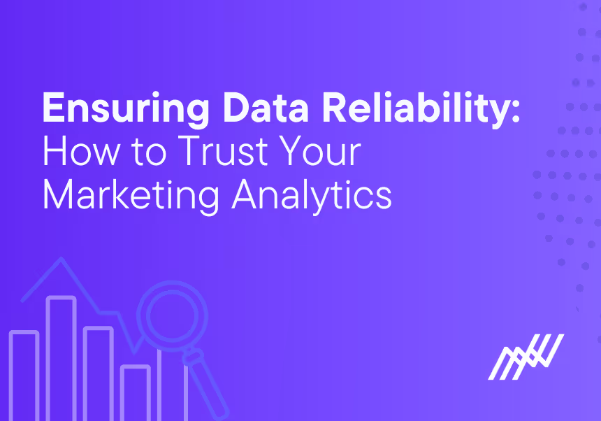 Ensuring Data Reliability How To Trust Your Marketing Analytics