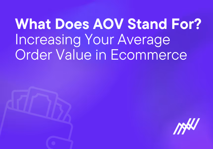 What Does AOV Stand For? Increasing Your Average Order Value In Ecommerce