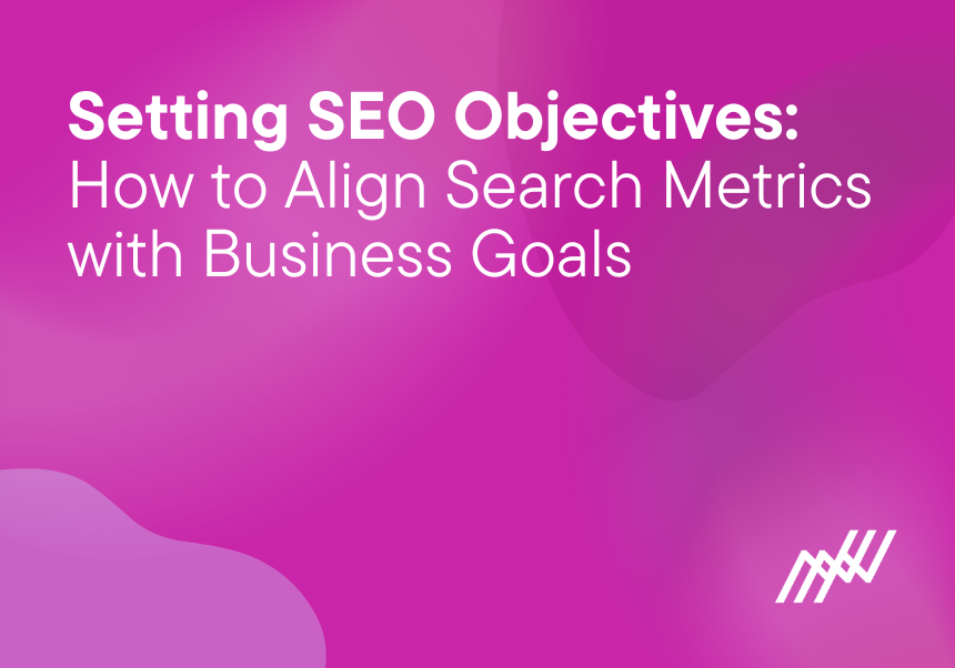 Setting SEO Objectives How To Align Search Metrics With Business Goals