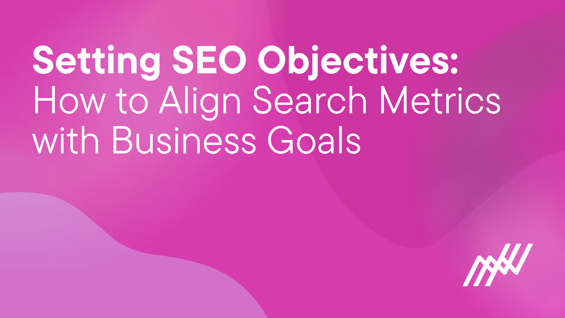 Setting SEO Objectives How To Align Search Metrics With Business Goals