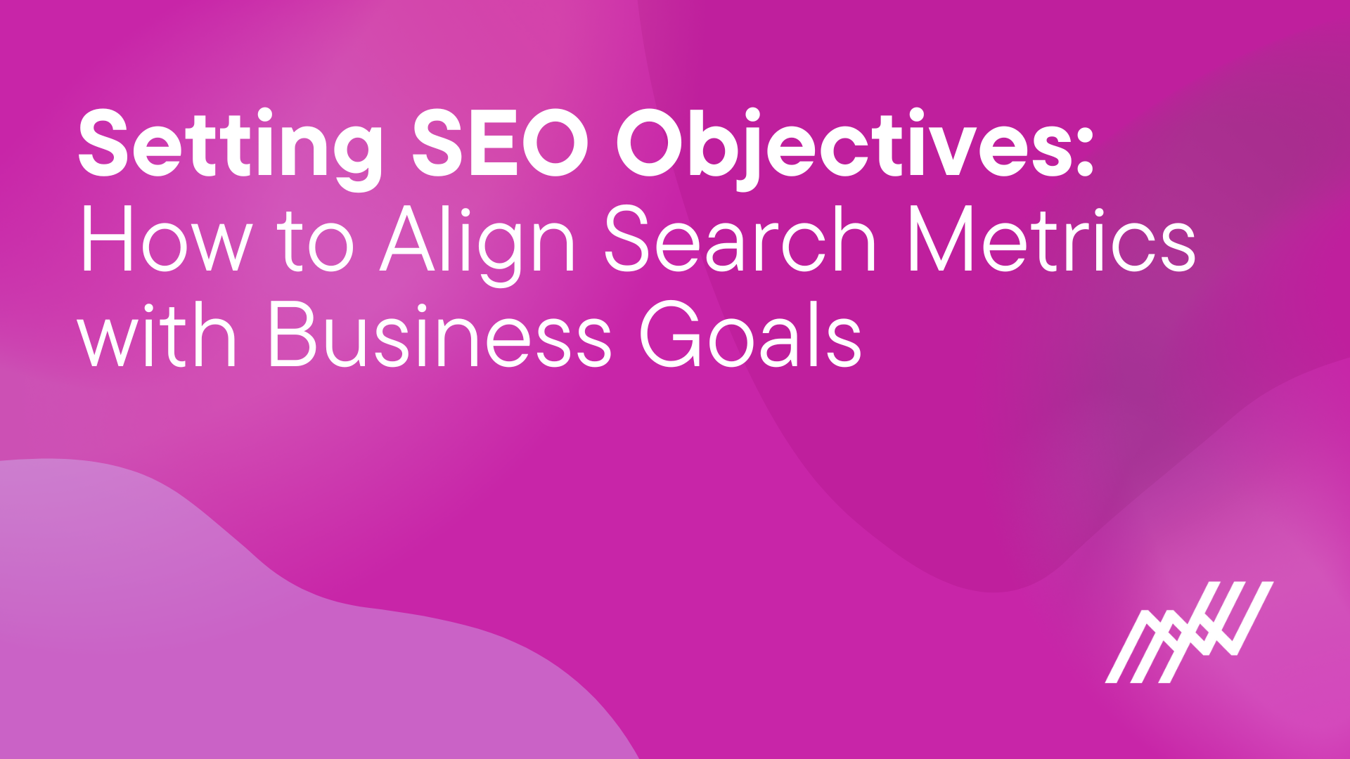 Setting SEO Objectives How To Align Search Metrics With Business Goals