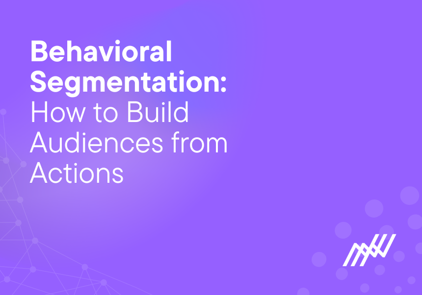 Behavorial Segmentation How To Build Audiences From Actions