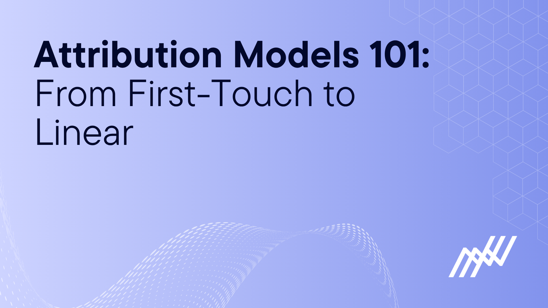 Attribution Models 101 From First Touch To Linear