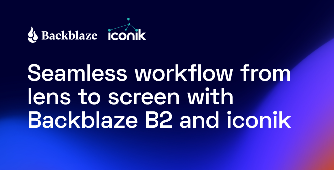 Text: Seamless workflow from lens to screen with Backblaze B2 and iconik, with logos on dark blue background.