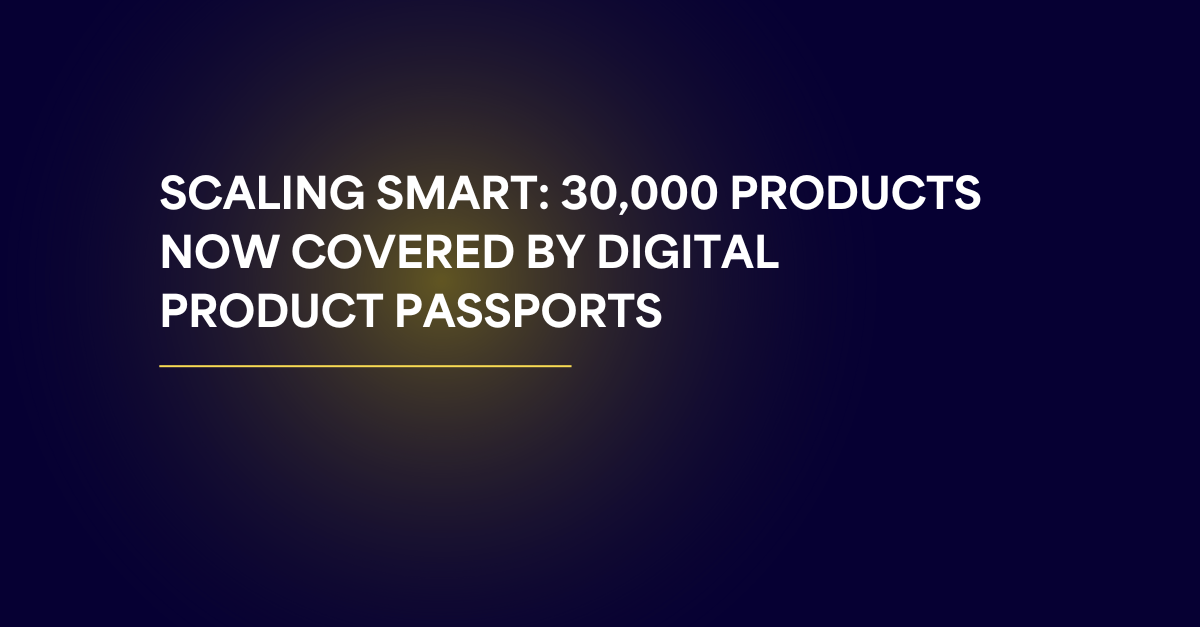 Scaling Smart: 30,000 Products Now Covered by Digital Product Passports