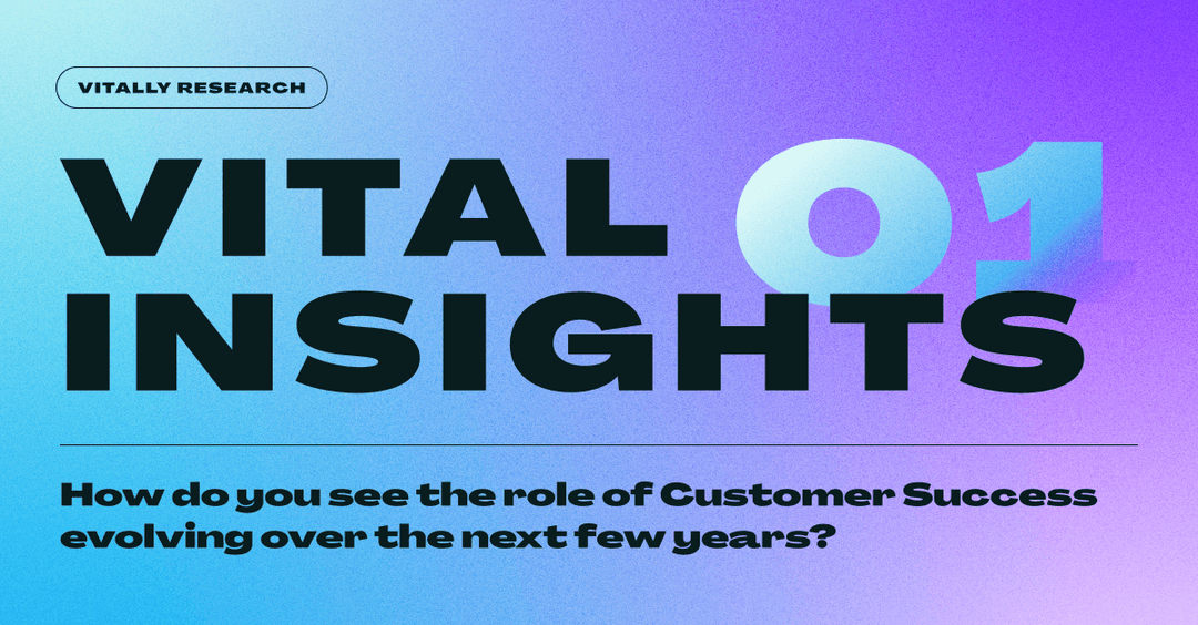Vital Insights 01: How Will the Role of CS Evolve Over the Next Few Years?