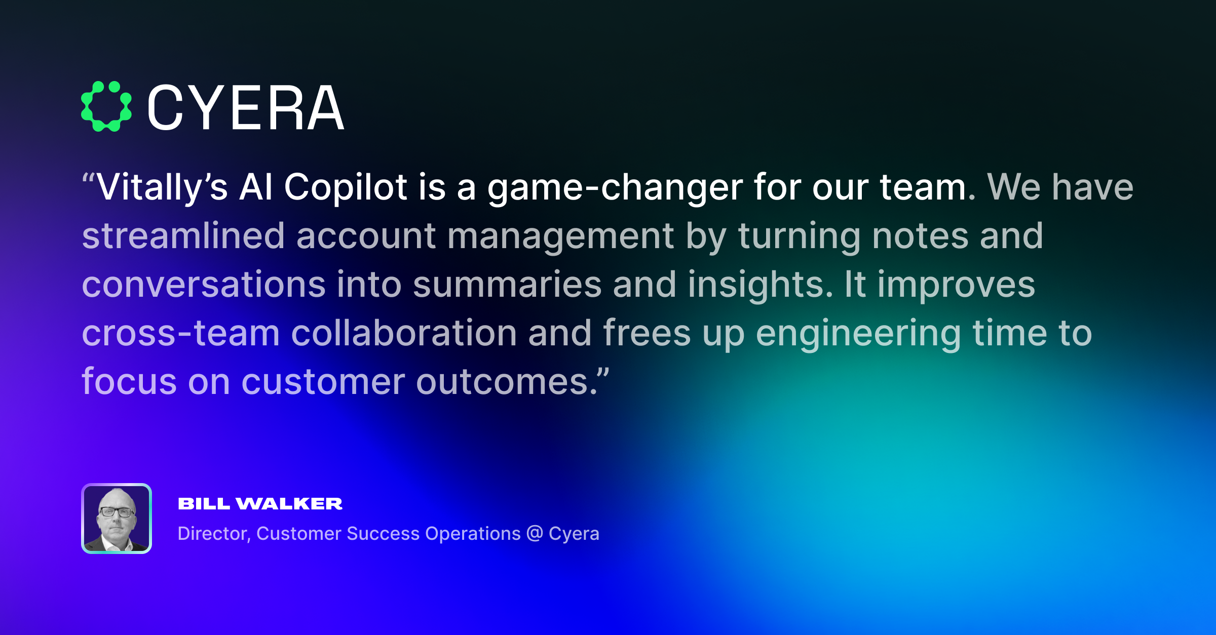 Quote from Bill Walker at Cyera about Vitally AI