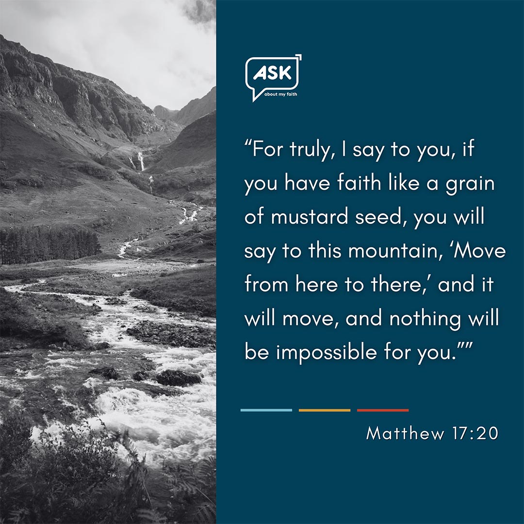 - Matthew 17:20