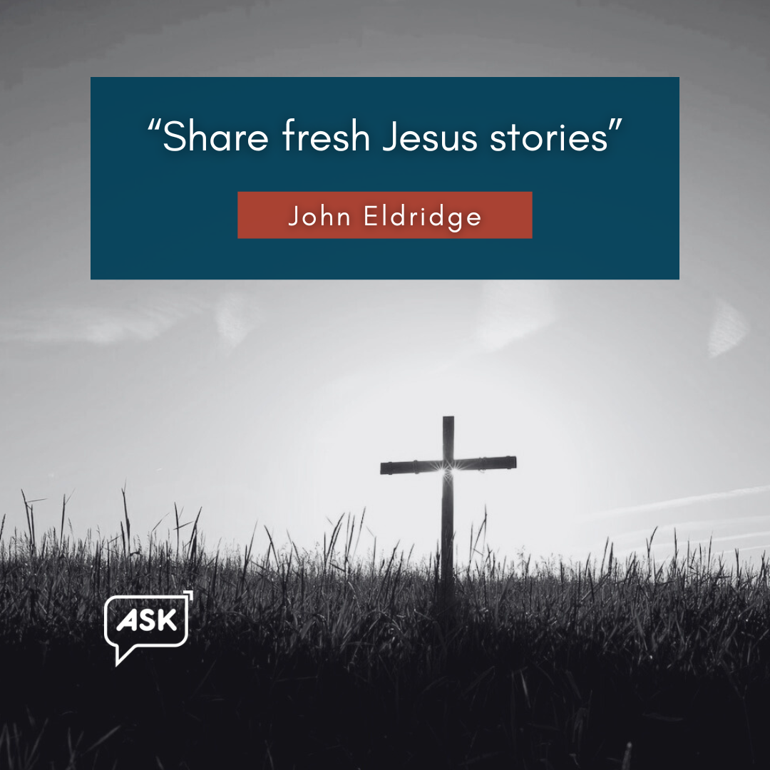 Bible Verse: John Eldridge