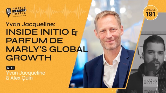 Yvan Jacqueline: Inside Initio & Parfum de Marly's Global Growth - #191