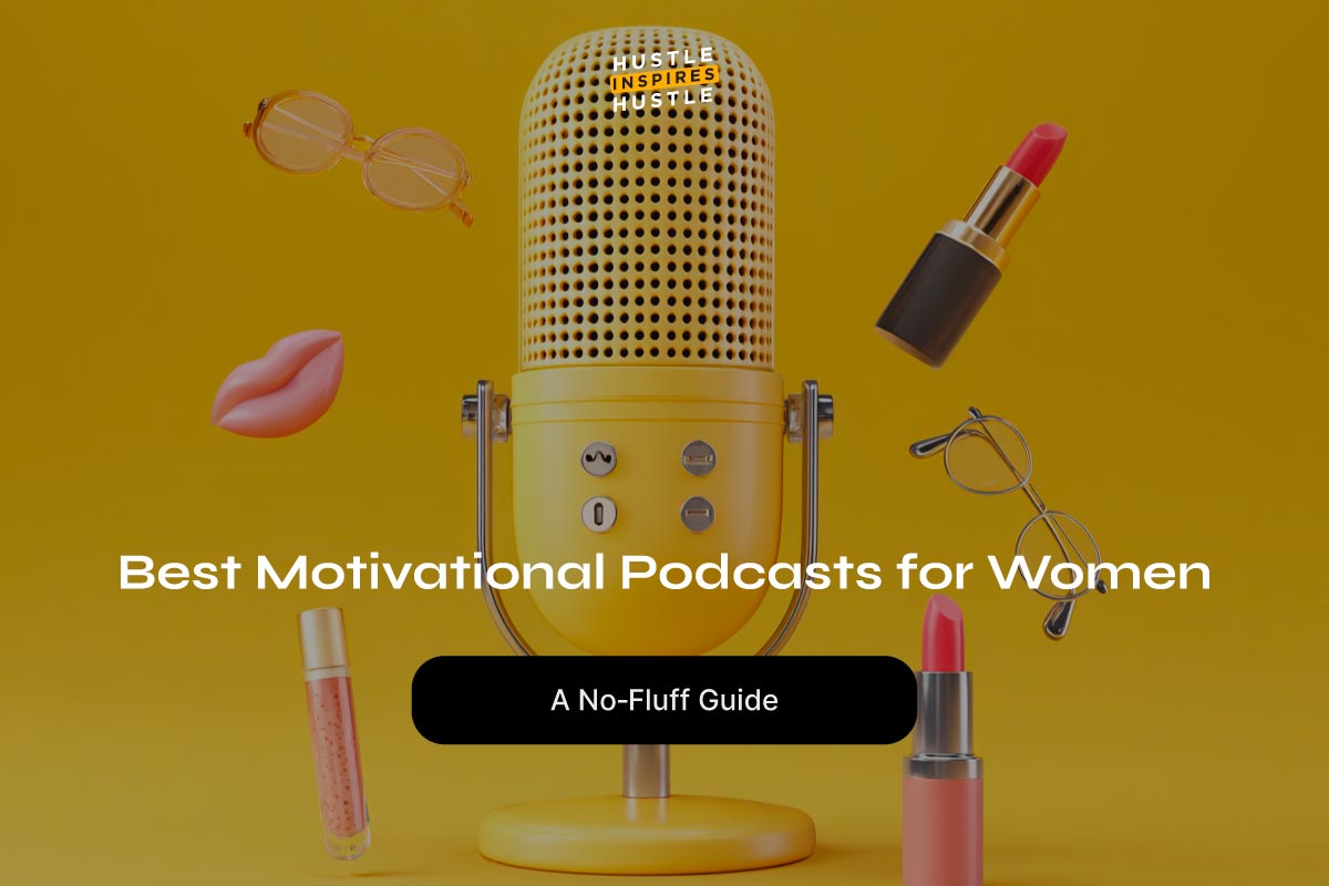 Best Motivational Podcasts for Women, Creators, and Founders: A No-Fluff Guide