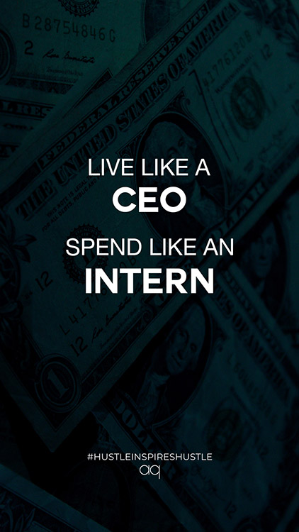 Live like a CEO, spend like an intern hustle quote
