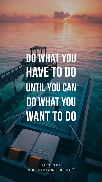 Do what you have to do until you can do what you want to do wallpaper quote